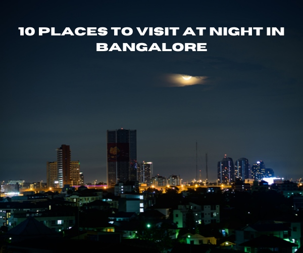 10 Places to Visit at Night in Bangalore
